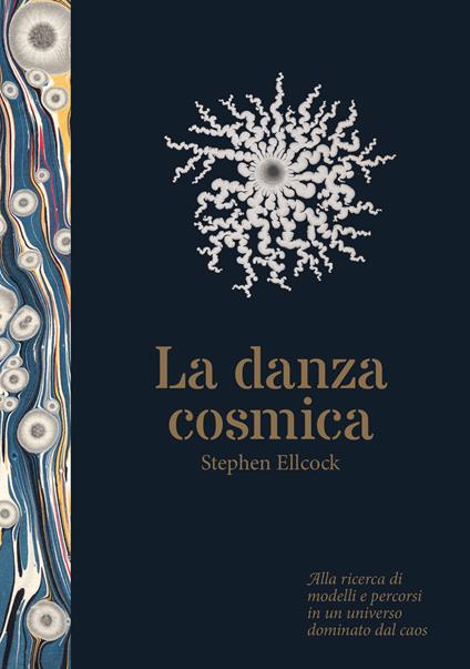 Danza cosmica. Alla ricerca di modelli e percorsi in un universo dominato dal caos. Ediz. illustrata - Stephen Ellcock - copertina