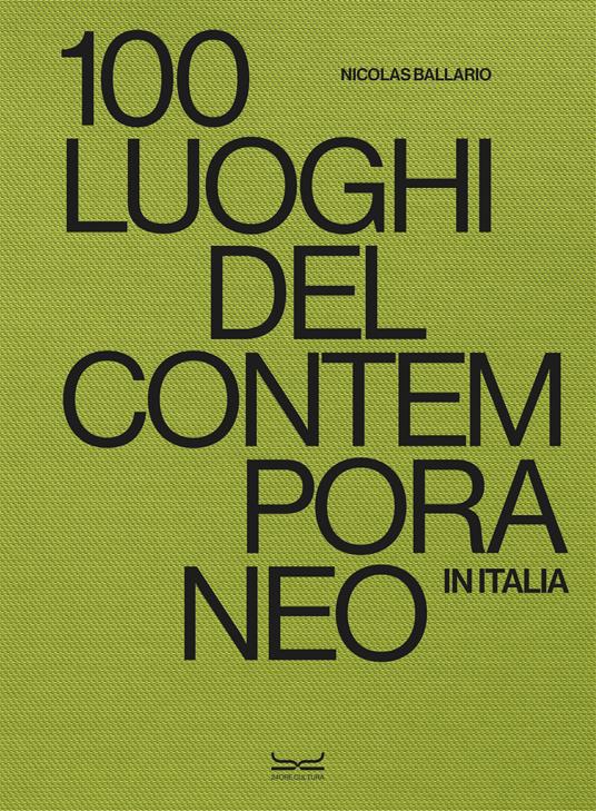 100 luoghi del contemporaneo in Italia. Ediz. a colori - Nicolas Ballario - copertina