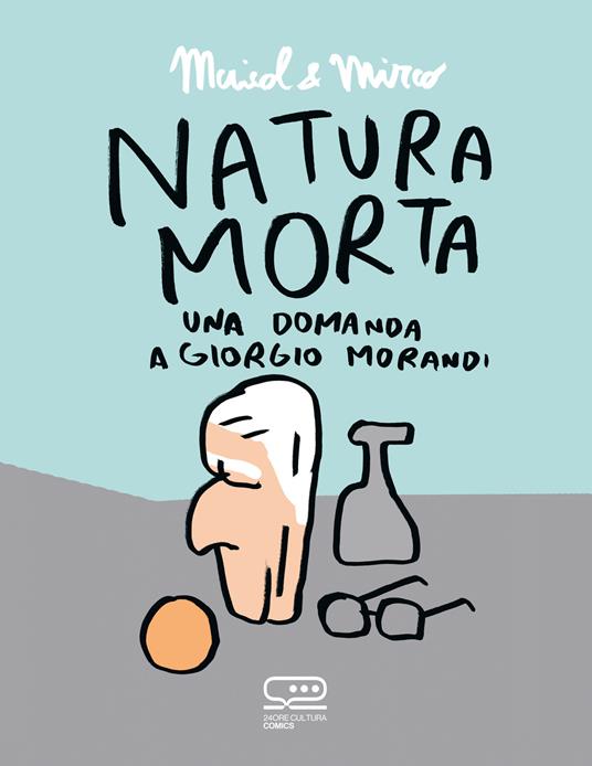 Natura morta. Una domanda a Giorgio Morandi - Maicol & Mirco - copertina