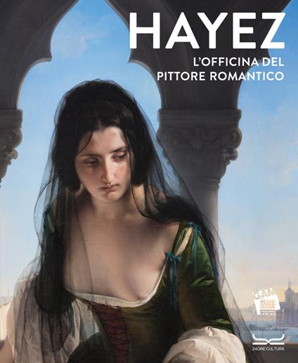 Hayez. L'officina del pittore romantico. Ediz. a colori - Ferdinando Mazzocca - copertina