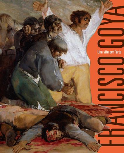 Francisco Goya. Una vita per l'arte - Stefano Zuffi - copertina