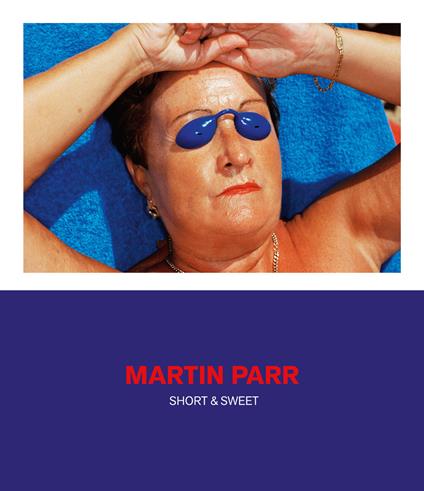 Martin Parr. Short & sweet. Catalogo della mostra. Ediz. a colori - copertina