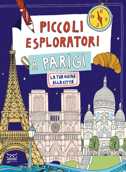 Piccoli esploratori a Parigi. La tua guida alla città - Maria Cristina Ferrari - copertina