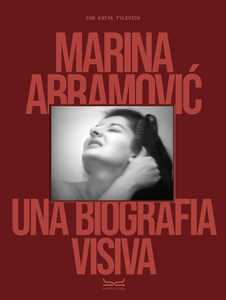 Libro Marina Abramovic. Una biografia visiva. Ediz. a colori Katya Tylevich Marina Abramovic