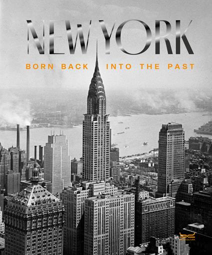 New York. Born back into the past. Ediz. illustrata - Giovanna Calvenzi,Geminello Alvi - copertina
