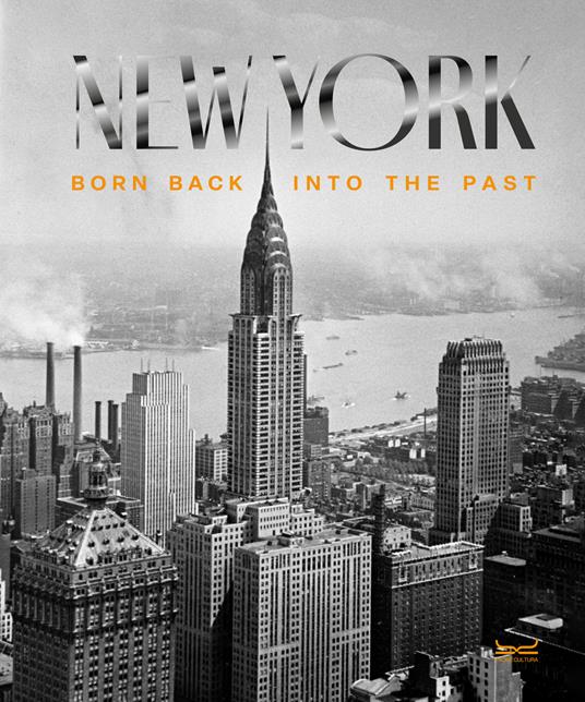 New York. Born back into the past. Ediz. illustrata - Giovanna Calvenzi,Geminello Alvi - copertina