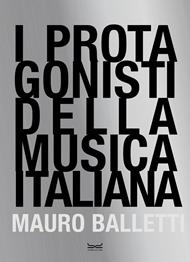 I protagonisti della musica italiana. Ediz. illustrata