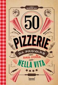 50 pizzerie da provare almeno una volta nella vita