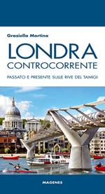 Londra controcorrente. Passato e presente sulle rive del Tamigi