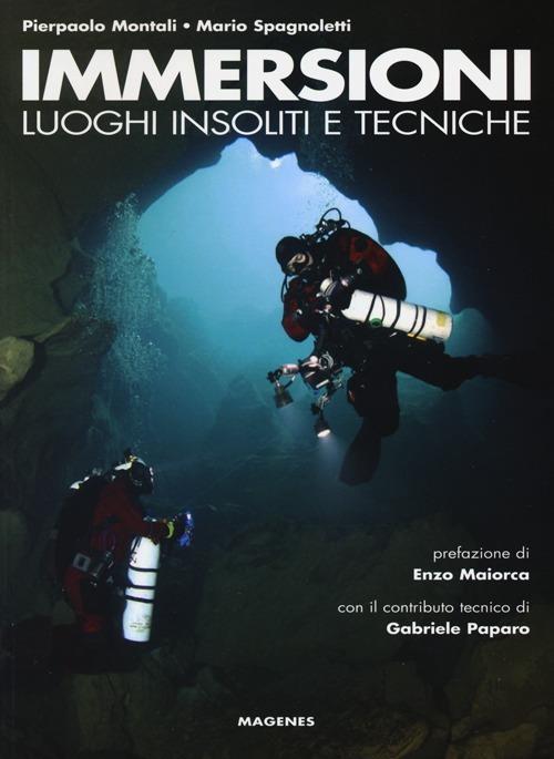 Immersioni. Luoghi insoliti e tecniche - Pierpaolo Montali,Mario Spagnoletti - copertina