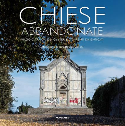 Chiese abbandonate. Viaggio tra chiese, cimiteri e conventi dimenticati - Ascosi Lasciti - copertina