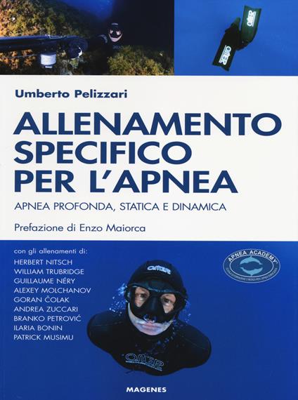 Allenamento specifico per l'apnea. Apnea profonda, statica e dinamica - Umberto Pelizzari - copertina