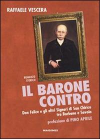 Il barone contro. Don Felice e gli altri signori di San Chirico tra Borbone e Savoia - Raffaele Vescera - copertina