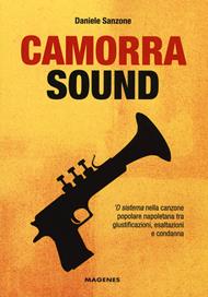 Camorra sound. 'O sistema nella canzone popolare napoletana tra giustificazioni, esaltazioni e condanna