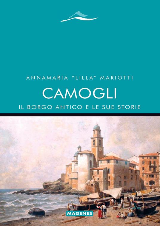 Camogli, il borgo antico e le sue storie - Annamaria «Lilla» Mariotti - copertina
