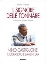 Il signore delle tonnare. Nino Castiglione, il coraggio e l'avventura