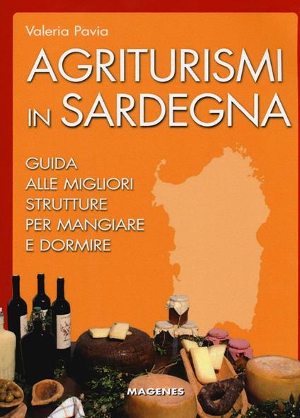 Agriturismi in Sardegna. Guida alle migliori struttre per mangiare e dormire - Valeria Pavia - copertina