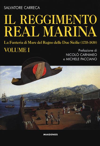 Il Reggimento Real Marina. Vol. 1: Fanteria di mare del Regno delle Due Sicilie (1735-1830), La. - Salvatore Carreca - copertina
