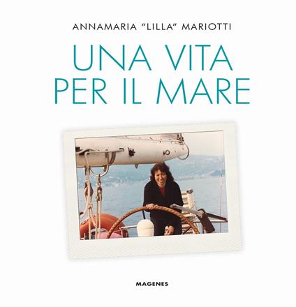 Una vita per il mare. Ediz. a colori - Annamaria «Lilla» Mariotti - copertina