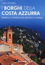 I borghi della Costa Azzurra. Borghi e cittadelle da Menton a Cannes