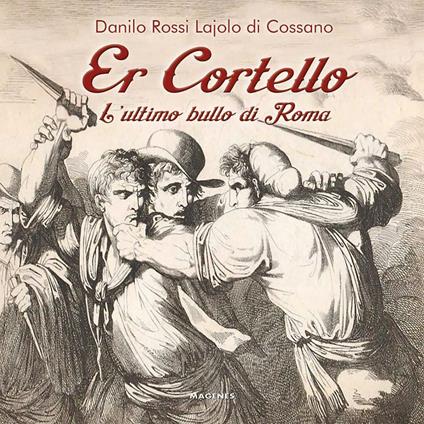 Er Cortello. L'ultimo bullo di Roma - Danilo Rossi Lajolo di Cossano - copertina