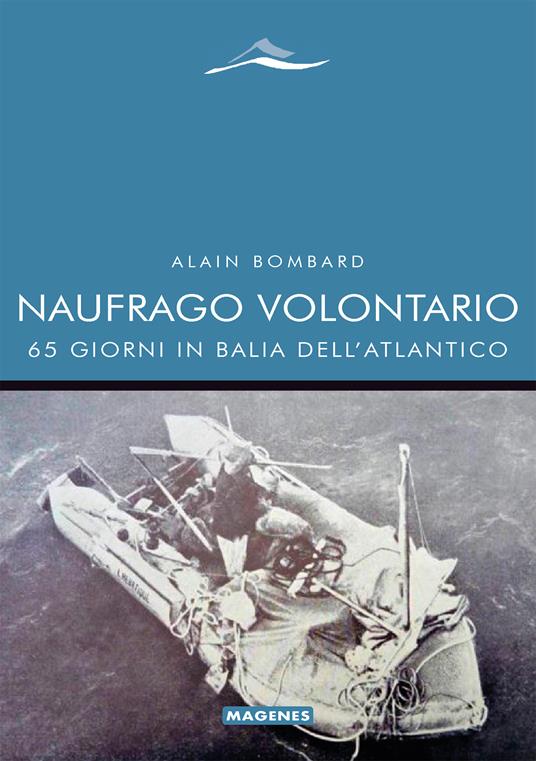 Naufrago volontario. 65 giorni in balia dell'Atlantico - Alain Bombard - copertina