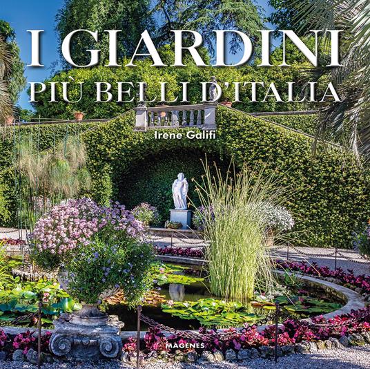 I giardini più belli d'Italia. Ediz. a colori - Irene Galifi - copertina