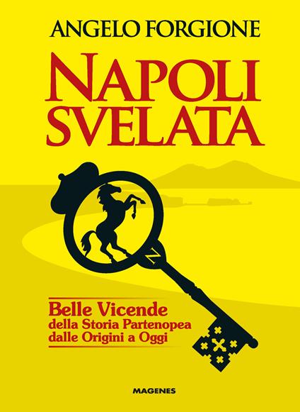 Napoli svelata. Belle vicende della storia partenopea dalle origini a oggi - Angelo Forgione - copertina