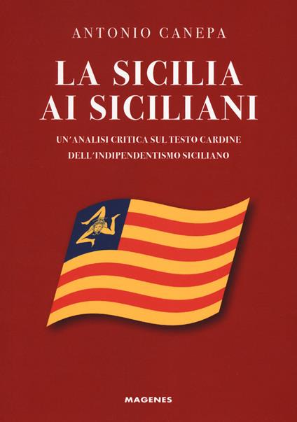 La Sicilia ai siciliani. Un'analisi critica sul testo cardine dell'indipendentismo siciliano - Antonio Canepa - copertina