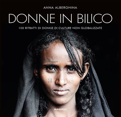 Donne in bilico. 100 ritratti di donne di culture non globalizzate. Ediz. italiana e inglese - Anna Alberghina - copertina