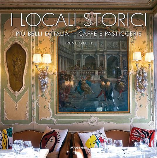I locali storici più belli d'Italia. Caffè e pasticcerie - Irene Galifi - copertina