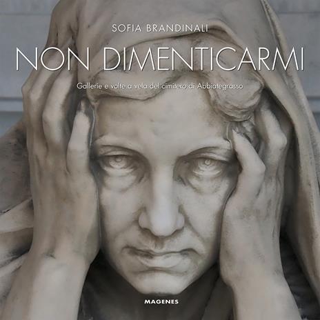 Non dimenticarmi. Gallerie e volte a vela del cimitero di Abbiategrasso - Sofia Brandinali - copertina