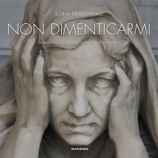 Non dimenticarmi. Gallerie e volte a vela del cimitero di Abbiategrasso - Sofia Brandinali - copertina
