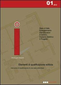 Elementi di qualificazione edilizia. Intervento di riqualificazione di una casa unifamiliare - Arcangelo Saputo - copertina
