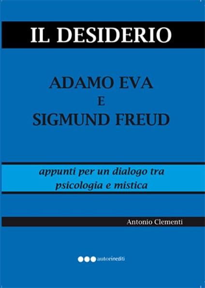Il desiderio, Adamo Eva e Sigmund Freud - Antonio Clementi - copertina