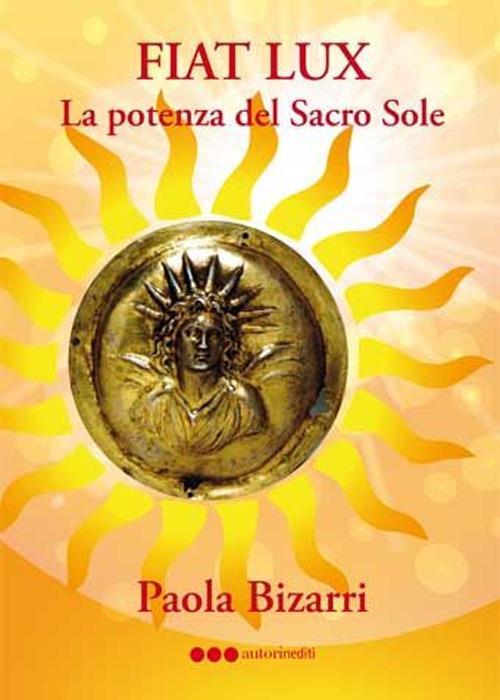 Fiat lux. La potenza del sacro sole - Paola Bizarri - copertina