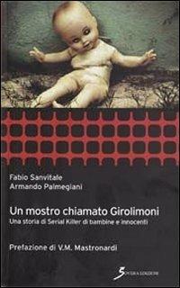 Un mostro chiamato Girolimoni. Una storia di serial killer di bambine e innocenti - Fabio Sanvitale,Armando Palmegiani - copertina