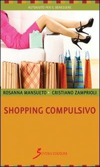 Shopping compulsivo - Rosanna Mansueto,Cristiano Zamprioli - copertina