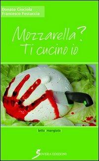Mozzarella? Ti cucino io - Donato Ciociola,Francesco Festuccia - copertina