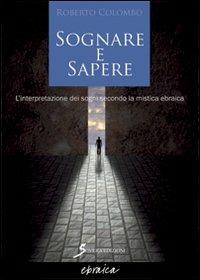 Sognare e sapere. L'interpretazione dei sogni secondo la mistica ebraica - Roberto Colombo - copertina