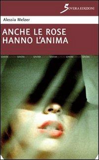 Anche le rose hanno l'anima - Alessia Melzer - copertina