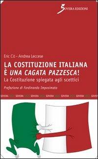 La Costituzione italiana è una cagata pazzesca. La Costituzione spiegata agli scettici - Andrea Leccese,Eric Cò - copertina