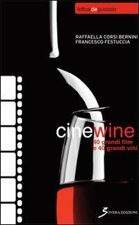 Cinewine. 40 grandi film & 40 grandi vini - Raffaella Corsi Bernini,Francesco Festuccia - copertina