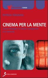 Cinema per la mente. Come sviluppare la visione consapevole e le memorie - Patrizia Fergnani - copertina