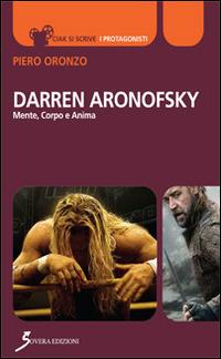 Darren Aronofsky. Mente, corpo e anima - Piero Oronzo - copertina