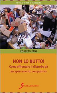 Non lo butto! Come affrontare il disturbo da accaparramento compulsivo - Roberto Pani - copertina