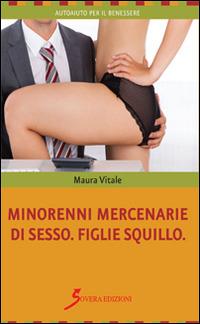 Minorenni mercenarie di sesso. Figlie squillo - Maura Vitale - copertina