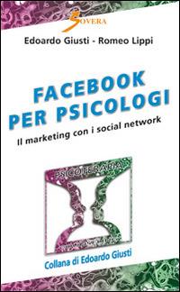 Facebook per psicologi. Il marketing con i social network - Edoardo Giusti,Romeo Lippi - copertina