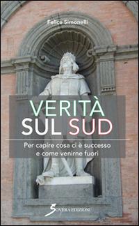 Verità sul Sud. Per capire cosa ci è successo e come venirne fuori - Felice Simonelli - copertina