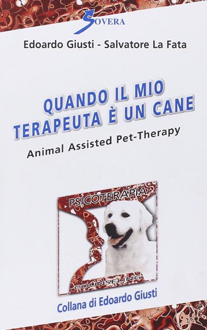 Quando il mio terapeuta è un cane. Animal assisted pet-therarpy - Edoardo Giusti,Salvatore La Fata - copertina